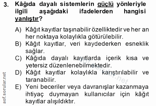 3. soru: Kåğıda dayalı sistemlerin güçlü yönleriyle ilgili aşağıdaki ifadelerden hangisi yanlıştır? A) Kâğıt kayıtlar taşınabi…