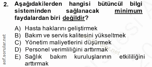 2. soru: Aşağıdakilerden hangisi bütüncül bilgi sisteminden sağlanacak minimum faydalardan biri değildir? A) Hasta haklarını g…