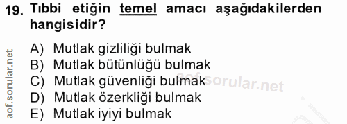 19. soru: Tıbbi etiğin temel amacı aşağıdakilerden hangisidir? A) Mutlak gizliliği bulmak B) Mutlak bütünlüğü bulmak C) Mutlak…