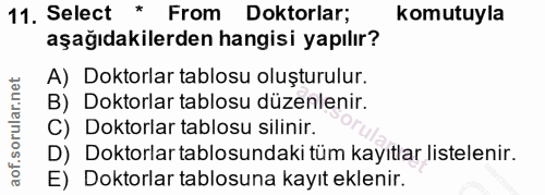 11. soru: Select * From Doktorlar; komutuyla aşağıdakilerden hangisi yapılır? A) Doktorlar tablosu oluşturulur. B) Doktorlar ta…