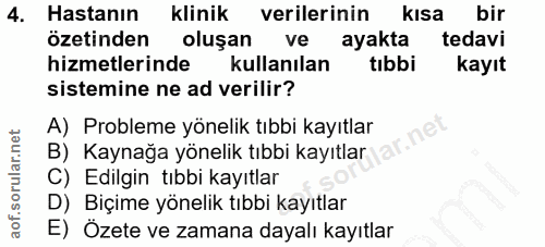 4. soru: Hastanın klinik verilerinin kIsa bir özetinden oluşan ve ayakta tedavi hizmetlerinde kullanılan tıbbi kayıt sistemine…