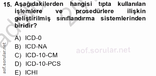 15. soru: Aşağıdakilerden hangisi tıpta kullanılan işlemlere ve prosedürlere ilişkin geliştirilmiş sınıflandırma sistemlerinden…