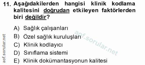 11. soru: Aşağıdakilerden hangisi klinik kodlama kalitesini doğrudan etkileyen faktörlerden biri değildir? B) Ozel saglik kurul…