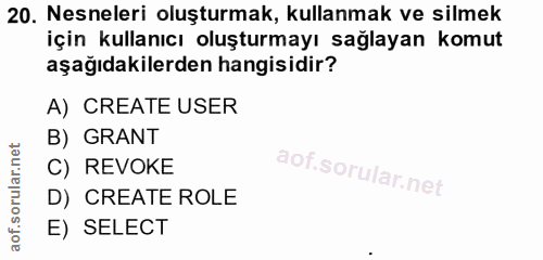 20. soru: Nesneleri oluşturmak, kullanmak ve silmek için kullanıcı oluşturmayı sağlayan komut aşağıdakilerden hangisidir? A) CR…
