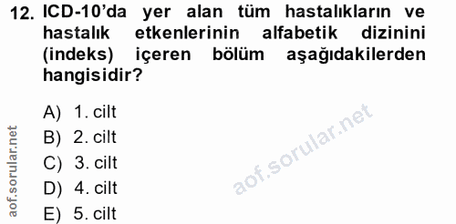 12. soru: ICD-10'da yer alan tüm hastalıkların ve hastalık etkenlerinin alfabetik dizinini (indeks) içeren bölüm aşağıdakilerde…