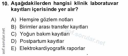 10. soru: Aşağıdakilerden hangisi klinik laboratuvar kayıtları içerisinde yer alır? A) Hemşire gözlem notları B) Birimler arası…