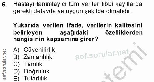 6. soru: Hastayı tanımlayıcı tüm veriler tıbbi kayıtlarda gerekli detayda ve uygun şekilde olmalıdır. Yukarıda verilen ifade,…