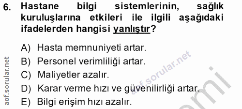 6. soru: Hastane bilgi sistemlerinin, sağlık kuruluşlarına etkileri ile ilgili aşağıdaki ifadelerden hangisi yanlıştır? A) Has…