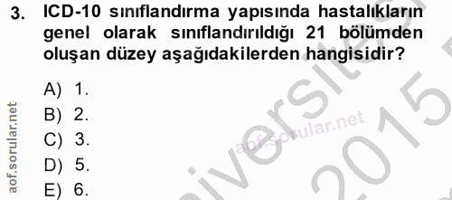 3. soru: ICD-10 sınıflandırma yapısında hastalıkların genel olarak sınıflandırıldığı 21 bölümden oluşan düzey aşağıdakilerden…