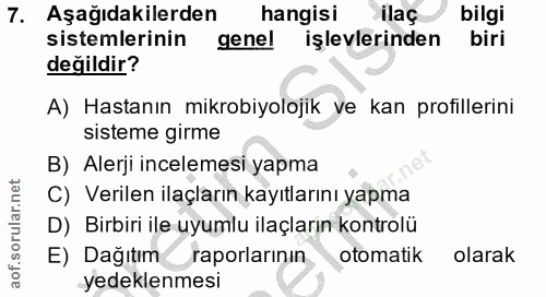 7. soru: Aşağıdakilerden hangisi ilaç bilgi sistemlerinin gene! işlevlerinden biri değildir? A) Hastanın mikrobiyolojik ve kan…