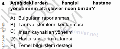 8. soru: Aşağıdakilerden hangisi hastane yönetiminin alt işlevlerinden biridir? A) Bulguların raporlanması B) Tanrve işlemleri…