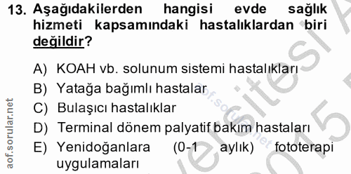 13. soru: Aşağıdakilerden hangisi evde sağlık hizmeti kapsamındaki hastalıklardan biri değildir? A) KOAH vb. solunum sistemi ha…