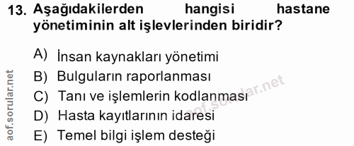 13. soru: Aşağıdakilerden hangisi hastane yönetiminin alt işlevlerinden biridir? A) İnsan kaynakları yönetimi B) Bulguların rap…