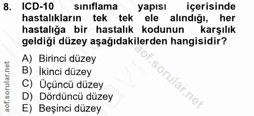 8. soru: ICD-10 sınıflama yapısı içerisinde hastalıkların tek tek ele alındığı, her hastalığa bir hastalık kodunun karşılık ge…