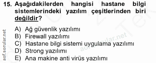 15. soru: Aşağıdakilerden hangisi hastane bilgi sistemlerindeki yazılım çeşitlerinden biri değildir? A) Ağ güvenlik yazılımı B)…