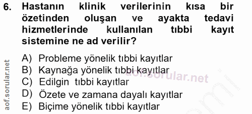 6. soru: Hastanın klinik verilerinin kısa bir özetinden oluşan ve ayakta tedavi hizmetlerinde kullanılan tibbi kayıt sistemine…