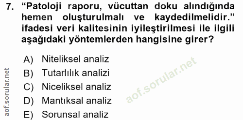 7. soru: "Patoloji raporu, vücuttan doku alındığında hemen oluşturulmalı ve kaydedilmelidir." ifadesi veri kalitesinin iyileşt…