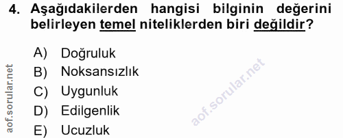 4. soru: Aşağıdakilerden hangisi bilginin değerini belirleyen temel niteliklerden biri değildir? A) Doğruluk B) Noksansızlık C…