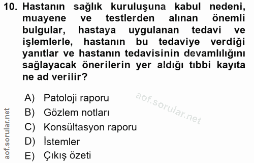 10. soru: Hastanın sağlık kuruluşuna kabul nedeni, muayene ve testlerden alınan önemli bulgular, hastaya uygulanan tedavi ve iş…