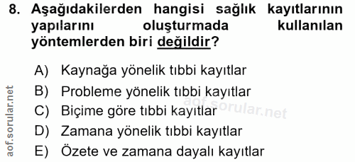 8. soru: Aşağıdakilerden hangisi sağlık kayıtlarının yapılarını oluşturmada kullanılan yöntemlerden biri değildir? A) Kaynağa…
