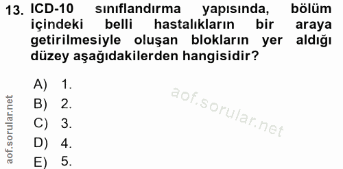 13. soru: ICD-10 sinıflandırma yapısında, bölüm içindeki belli hastalıkların bir araya getirilmesiyle oluşan blokların yer aldı…