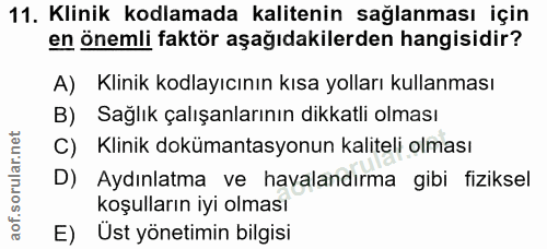 11. soru: Klinik kodlamada kalitenin sağlanması için en önemli faktör aşağıdakilerden hangisidir? A) Klinik kodlayıcının kısa y…