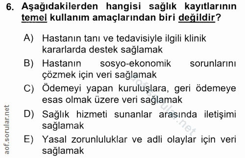 6. soru: Aşağıdakilerden hangisi sağlık kayıtlarının temel kullanım amaçlarından biri değildir? A) Hastanın tanı ve tedavisiyl…