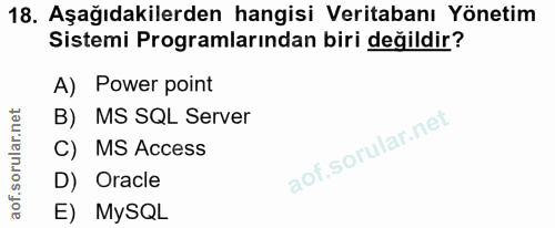 18. soru: Aşağıdakilerden hangisi Veritabanı Yönetim Sistemi Programlarından biri değildir? A) Power point B) MS SQL Server C)…
