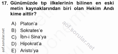 17. soru: Günümüzde tıp ilkelerinin bilinen en eski metin kaynaklarından biri olan Hekim Andı kime aittir? A) Platon'a B) Sokra…