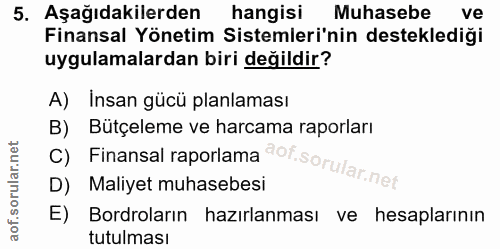 5. soru: Aşağıdakilerden hangisi Muhasebe ve Finansal Yönetim Sistemleri'nin desteklediği uygulamalardan biri değildir? A) Ins…