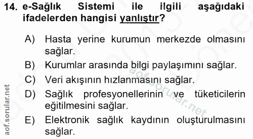 14. soru: e-Sağlık Sistemi ile ilgili aşağıdaki ifadelerden hangisi yanlıştır? A) Hasta yerine kurumun merkezde olmasını saglar…