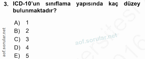 3. soru: ICD-10'un sınıflama yapısında kaç düzey bulunmaktadır? A) 1 B) 2 3 D) 4 E) 5