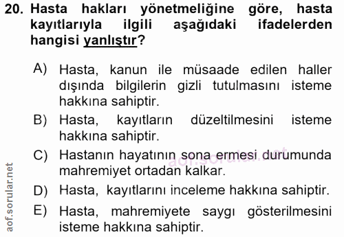20. soru: Hasta hakları yönetmeliğine göre, hasta kayıtlarıyla ilgili aşağıdaki ifadelerden hangisi yanlıştır? A) Hasta, kanun…