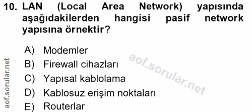 10. soru: LAN (Local Area Network) yapısında aşağıdakilerden hangisi pasif network yapısına örnektir? A) Modemler B) Firewall c…