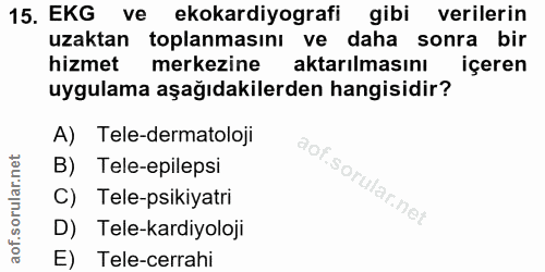 15. soru: EKG ve ekokardiyografi gibi verilerin uzaktan toplanmasını ve daha sonra bir hizmet merkezine aktarılmasını içeren uy…
