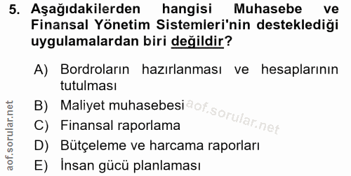 5. soru: Aşağıdakilerden hangisi Muhasebe ve Finansal Yönetim Sistemleri'nin desteklediği uygulamalardan biri değildir? A) Bor…