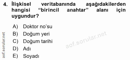 4. soru: İlişkisel veritabanında aşağıdakilerden hangisi "birincil anahtar" alanı için uygundur? A) Doktor no'su B) Doğum yeri…