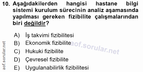 10. soru: Aşağıdakilerden hangisi hastane bilgi sistemi kurulum sürecinin analiz aşamasında yapılması gereken fizibilite çalışm…