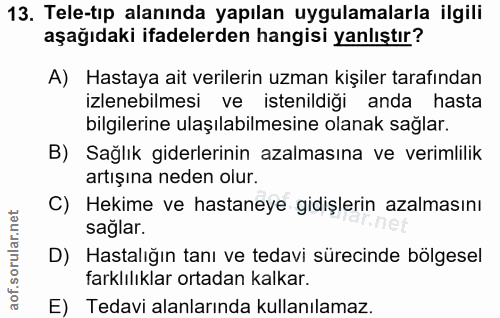 13. soru: Tele-tıp alanında yapılan uygulamalarla ilgili aşağıdaki ifadelerden hangisi yanlıştır? A) Hastaya ait verilerin uzma…