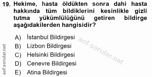 19. soru: Hekime, hasta öldükten sonra dahi hasta hakkında tüm bildiklerini kesinlikle gizli tutma yükümlülüğünü getiren bildir…