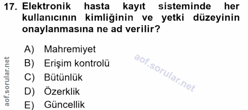 17. soru: Elektronik hasta kayıt sisteminde her kullanıcının kimliğinin ve yetki düzeyinin onaylanmasına ne ad verilir? A) Mahr…