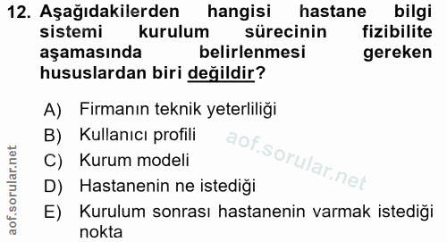 12. soru: Aşağıdakilerden hangisi hastane bilgi sistemi kurulum sürecinin fizibilite aşamasında belirlenmesi gereken hususlarda…