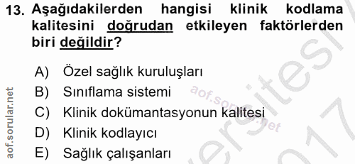 13. soru: Aşağıdakilerden hangisi klinik kodlama kalitesini doğrudan etkileyen faktörlerden biri değildir? A) Özel sağlık kurul…