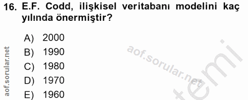 16. soru: E.F. Codd, ilişkisel veritabanı modelini kaç yılında önermiştir? A) 2000 B) 1990 C) 1980 D) 1970 E) 1960