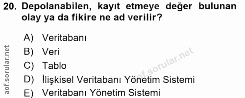 20. soru: Depolanabilen, kayıt etmeye değer bulunan olay ya da fikire ne ad verilir? A) Veritabanı B) Veri ne C) Tablo D) Ilişk…