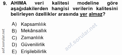 9. soru: AHIMA veri kalitesi modeline göre aşağıdakilerden hangisi verilerin kalitesini belirleyen özellikler arasında yer alm…