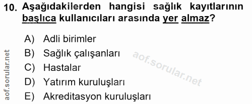 10. soru: Aşağıdakilerden hangisi sağlık kayıtlarının başlıca kullanıcıları arasında yer almaz? A) Adli birimler B) Sağlık çalı…