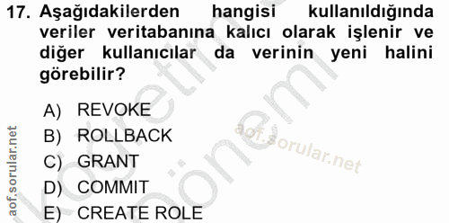 17. soru: Aşağıdakilerden hangisi kullanıldığında veriler veritabanına kalıcı olarak işlenir ve diğer kullanıcılar da verinin y…