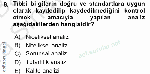 8. soru: Tıbbi bilgilerin doğru ve standartlara uygun olarak kaydedilip kaydedilmediğini kontrol etmek amacıyla yapılan analiz…
