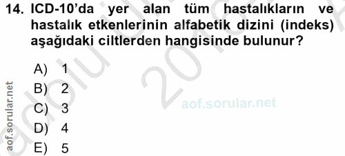 14. soru: ICD-10'da yer alan tüm hastalıkların ve hastalık etkenlerinin alfabetik dizini (indeks) aşağıdaki ciltlerden hangisin…